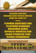 PERATURAN SEKRETARIS MARI NO. 003 TAHUN 2012 TENTANG PEDOMAN AKUNTANSI DAN PELAPORAN KEUANGAN MARI DAN BADAN PERADILAN YANG BERADA DIBAWAHNYA TAHUN 2013